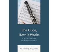 Oboe, How It Works: A Practical Guide to Oboe Ownership (National Association for Music Education)