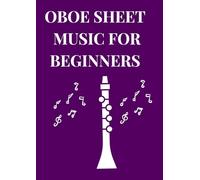 OBOE SHEET MUSIC FOR BEGINNERS: Easy Oboe songs arranged for Oboe players- 21 songs