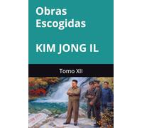 Obra Escogidas de Kim Jong Il: Tomo XII (Obras Escogidas de Kim Jong Il)
