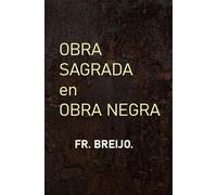 OBRA SAGRADA EN OBRA NEGRA: Novela sobre cómo se construye un clásico a punta de comités, tesis y malentendidos . (PARODIAS)