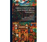 Obras Completas De Don AndrÃ(c)s Bello, Volume 5...