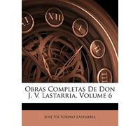 Obras Completas De Don J. V. Lastarria; Volume 6