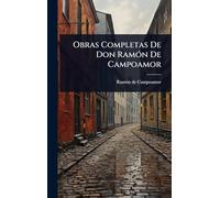 Obras Completas De Don RamÃ3n De Campoamor