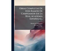 Obras Completas De Don RamÃ3n De Campoamor (de La Real Academia Española)...