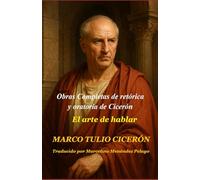 Obras Completas de retórica y oratoria de Cicerón: El arte de hablar