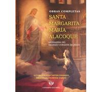 Obras Completas de Santa Margarita María Alacoque: Autobiografía, Cartas, Consejos, Oraciones, Escritos Varios