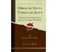 Obras de Santa Teresa de Jesús, Vol. 1: Vida de la Santa Madre Teresa de Jesús, Escrita Por Ella Misma (Classic Reprint)