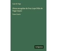 Obras escogidas de Frey Lope Félix de Vega Carpio: Tomo Cuarto