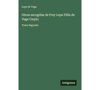 Obras escogidas de Frey Lope Félix de Vega Carpio: Tomo Segundo