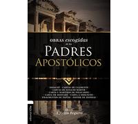 Obras escogidas de los Padres Apostólicos: Didaché. Cartas de Clemente. Cartas de Ignacio Mártir. Carta Y Martirio de Policarpo. Carta de Bernabé. ... de Papías. Pastor (Colección Patristica)