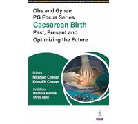 Obs and Gynae PG Focus Series: Caesarean Birth: Past, Present and Optimizing the Future