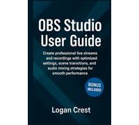 OBS Studio User Guide: Create professional live streams and recordings with optimized settings, scene transitions, and audio mixing strategies for smooth performance