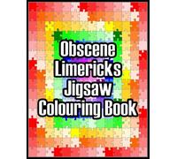Obscene Limericks Jigsaw Colouring Book: (A Funny And Rude Colouring Challenge That’s Strictly For Adults Only)