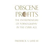 Obscene Profits: Entrepreneurs of Pornography in the Cyber Age