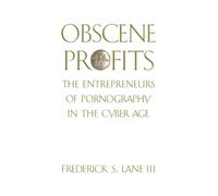 Obscene Profits: Entrepreneurs of Pornography in the Cyber Age