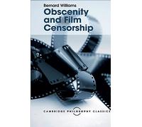 Obscenity and Film Censorship: An Abridgement of the Williams Report (Cambridge Philosophy Classics)