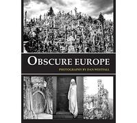 Obscure Europe: A Photo Journey Through Europe’s Most Unusual Destinations