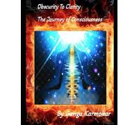 OBSCURITY TO CLARITY THE JOURNEY OF CONSCIOUSNESS: 3 VOLUMES IN 1 BOOK