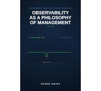 Observability as a Philosophy of Management: A MANAGEMENT BOOK BUILT ON SRE PRINCIPLES