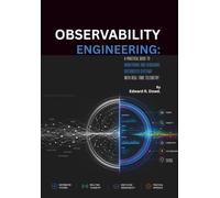 Observability Engineering: A Practical Guide to Monitoring and Debugging Distributed Systems with Real-Time Telemetry