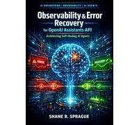 Observability & Error Recovery for OpenAI Assistants API: Architecting Self-Healing AI Agents