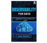 Observability for Devs: Logs, Metrics, Traces, and Real-Time Insight