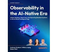 Observability in the AI-Native Era: AIOps: Building, Observing, and Operating Resilient Systems in the Artificial Intelligence Age