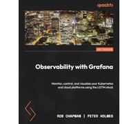 Observability with Grafana: Monitor, control, and visualize your Kubernetes and cloud platforms using the LGTM stack