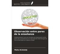 Observación entre pares de la enseñanza: Implementación de una iniciativa de observación entre pares de la enseñanza en la Facultad de Odontología de una universidad con sede en Dubái