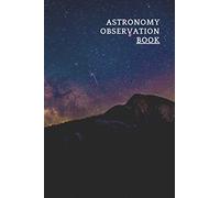Observation Book For Astronomy: A Night Sky Observations Record Journal and Sketching Astronomy Observation Book to Write in with Galaxy Cover
