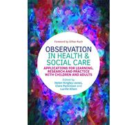 Observation in Health and Social Care: Applications for Learning, Research and Practice with Children and Adults