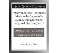 Observations and Reflections Made in the Course of a Journey through France, Italy, and Germany, Vol. I