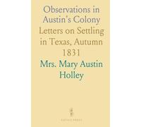 Observations in Austin's Colony: Letters on Settling in Texas, Autumn 1831