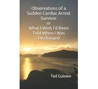 Observations of a Sudden Cardiac Arrest Survivor or What I Wish I'd Been Told When I Was Discharged