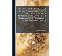 Observations On A Passage In Mr. Playfair's Letter To The Lord Provost Of Edinburgh Relative To The Mathematical Pretensions Of The Scottish Clergy