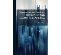Observations On Life Literature And Learning In America