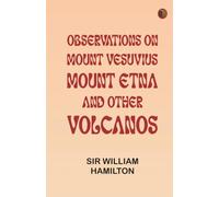 Observations on Mount Vesuvius, Mount Etna, and Other Volcanos