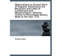 Observations on Several Parts of England: Particularly the Mountains and Lakes of Cumberland and Wes