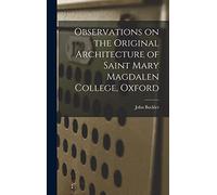 Observations on the Original Architecture of Saint Mary Magdalen College, Oxford