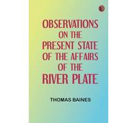 Observations on the Present State of the Affairs of the River Plate
