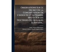 Observations Sur Le Decret De La Congrégation De L'index Du 27 Septembre 1851, Et Sur Les Doctrines De Quelques Écrivains...