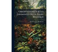 Observations Sur Les GraminÃ(c)es De La Flore Belgique