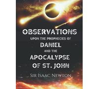 Observations upon the Prophecies of Daniel and the Apocalypse of St. John: Commentary on Daniel and Revelation
