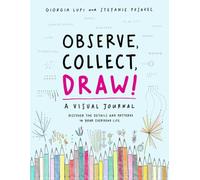 Observe Collect Draw : A Visual Journal by Giorgia Lupi and Stefanie Posavec...