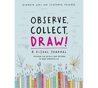 Observe, Collect, Draw! Journal: A Visual Journal, Discover the Patterns in Your Everyday Life