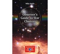 Observer’s Guide to Star Clusters (The Patrick Moore Practical Astronomy Series)