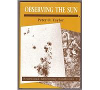 Observing the Sun (Practical Astronomy Handbooks, Series Number 3)