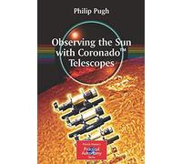 Observing the Sun with Coronado(tm) Telescopes (Patrick Moore's Practical Astronomy)