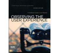 Observing the User Experience : A Practitioner's Guide to User Research