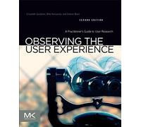 Observing the User Experience: A Practitioner's Guide to User Research